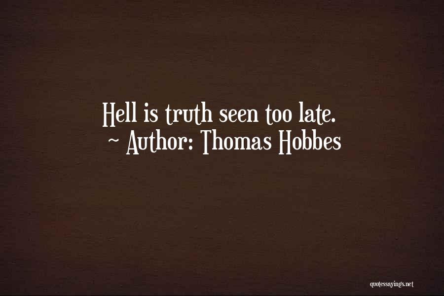 Thomas Hobbes Quotes: Hell Is Truth Seen Too Late.