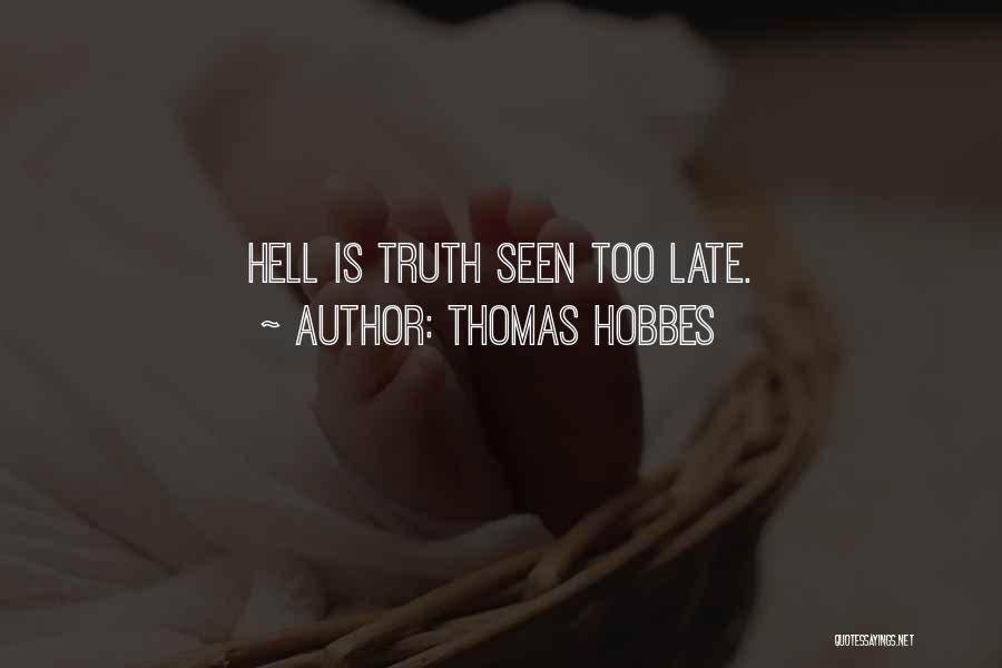 Thomas Hobbes Quotes: Hell Is Truth Seen Too Late.