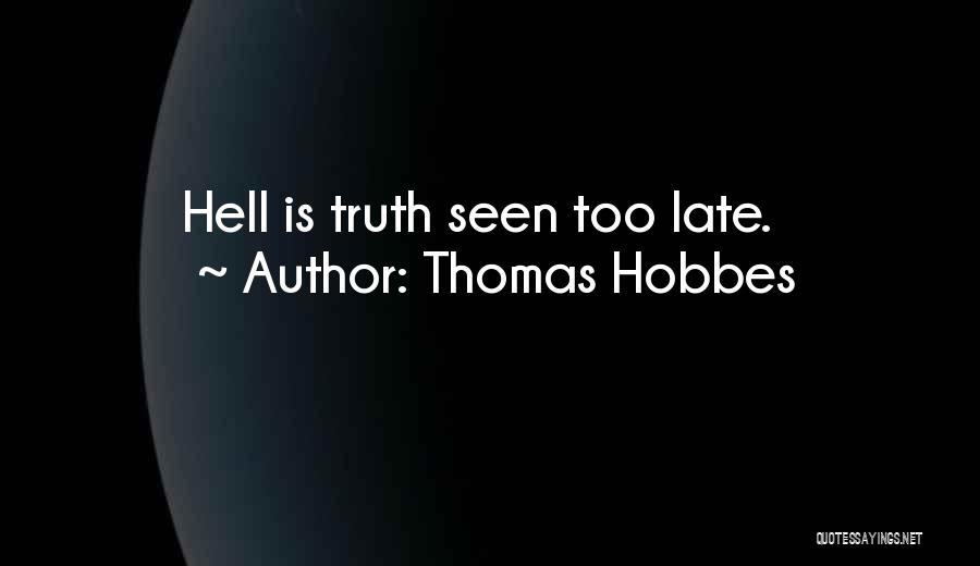 Thomas Hobbes Quotes: Hell Is Truth Seen Too Late.
