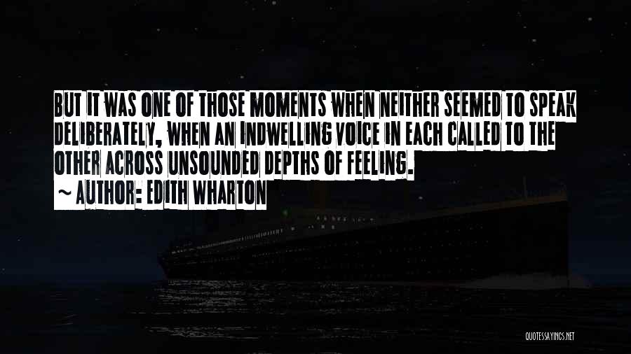 Edith Wharton Quotes: But It Was One Of Those Moments When Neither Seemed To Speak Deliberately, When An Indwelling Voice In Each Called