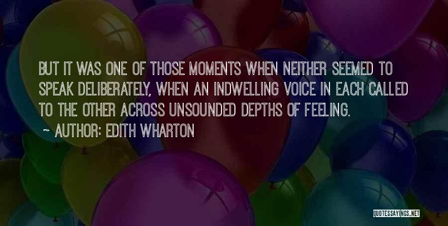 Edith Wharton Quotes: But It Was One Of Those Moments When Neither Seemed To Speak Deliberately, When An Indwelling Voice In Each Called