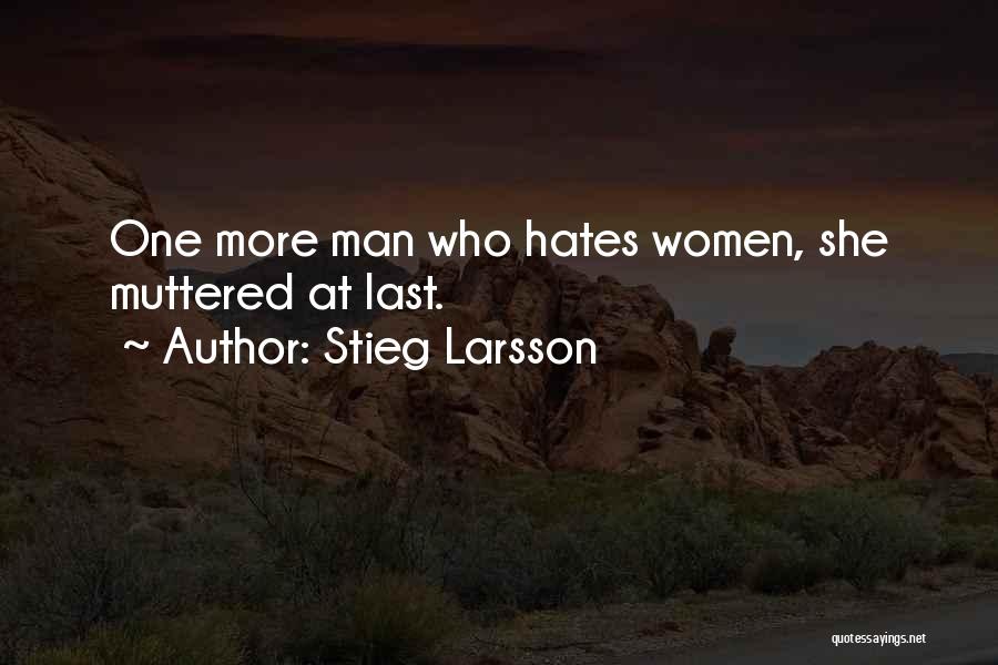 Stieg Larsson Quotes: One More Man Who Hates Women, She Muttered At Last.