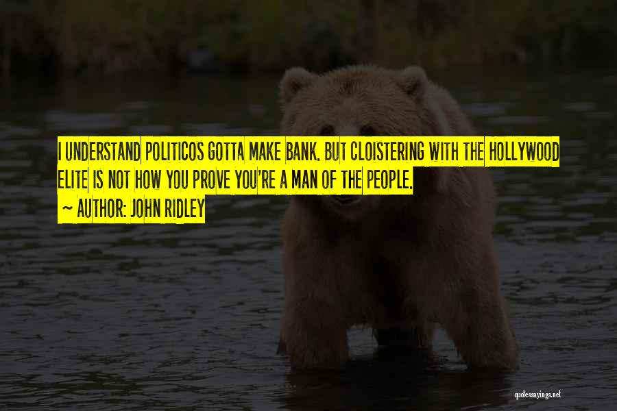 John Ridley Quotes: I Understand Politicos Gotta Make Bank. But Cloistering With The Hollywood Elite Is Not How You Prove You're A Man