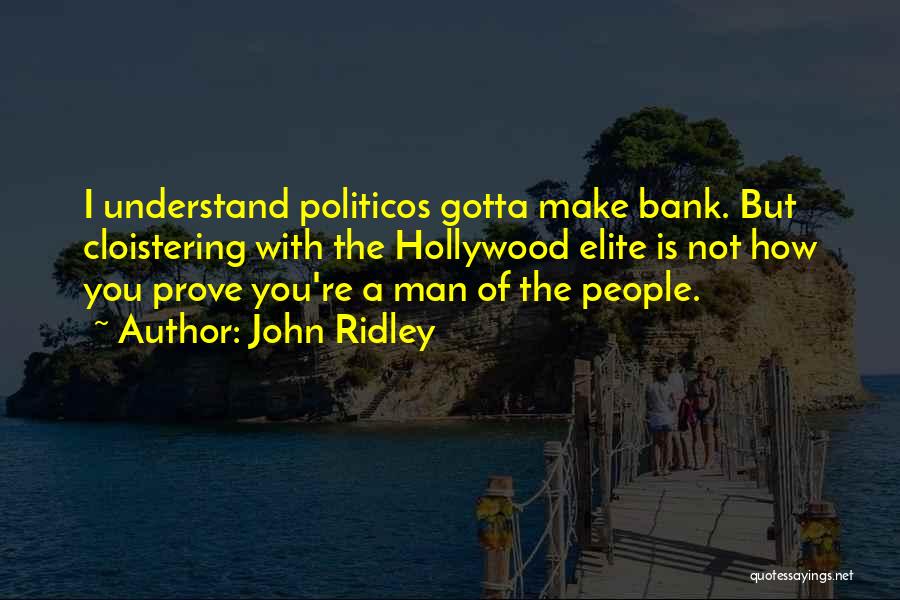 John Ridley Quotes: I Understand Politicos Gotta Make Bank. But Cloistering With The Hollywood Elite Is Not How You Prove You're A Man