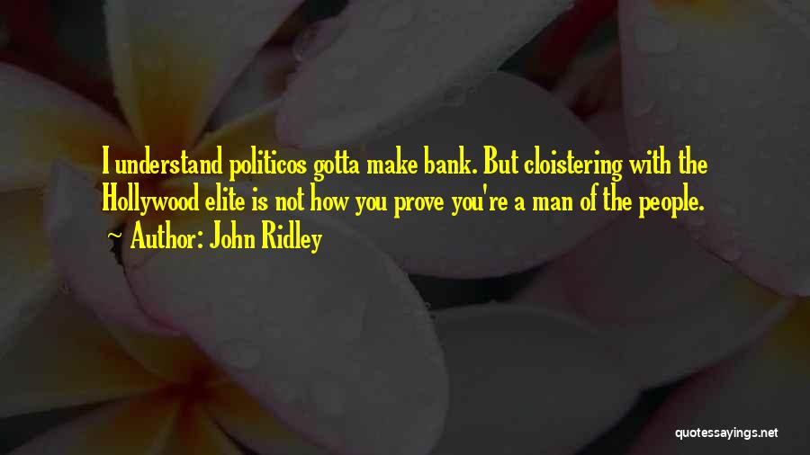 John Ridley Quotes: I Understand Politicos Gotta Make Bank. But Cloistering With The Hollywood Elite Is Not How You Prove You're A Man