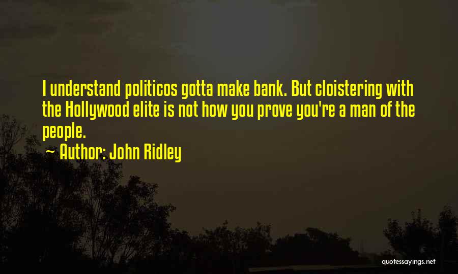 John Ridley Quotes: I Understand Politicos Gotta Make Bank. But Cloistering With The Hollywood Elite Is Not How You Prove You're A Man