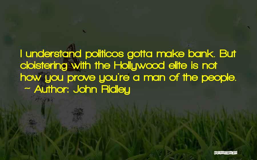 John Ridley Quotes: I Understand Politicos Gotta Make Bank. But Cloistering With The Hollywood Elite Is Not How You Prove You're A Man