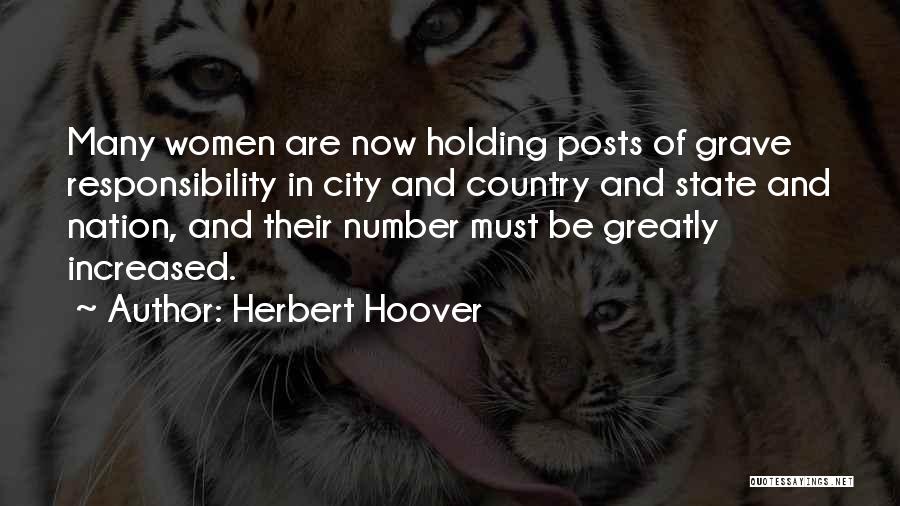 Herbert Hoover Quotes: Many Women Are Now Holding Posts Of Grave Responsibility In City And Country And State And Nation, And Their Number