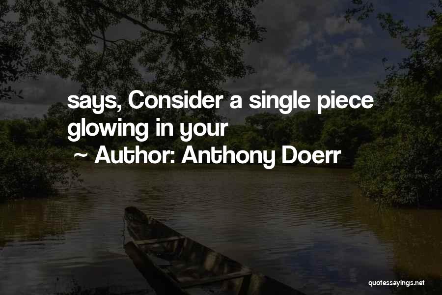 Anthony Doerr Quotes: Says, Consider A Single Piece Glowing In Your