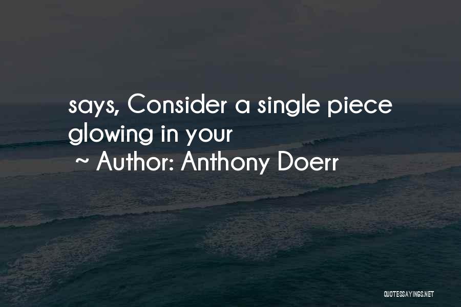 Anthony Doerr Quotes: Says, Consider A Single Piece Glowing In Your
