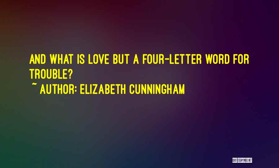 Elizabeth Cunningham Quotes: And What Is Love But A Four-letter Word For Trouble?