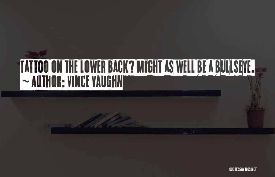 Vince Vaughn Quotes: Tattoo On The Lower Back? Might As Well Be A Bullseye.