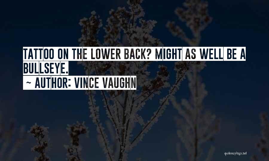 Vince Vaughn Quotes: Tattoo On The Lower Back? Might As Well Be A Bullseye.