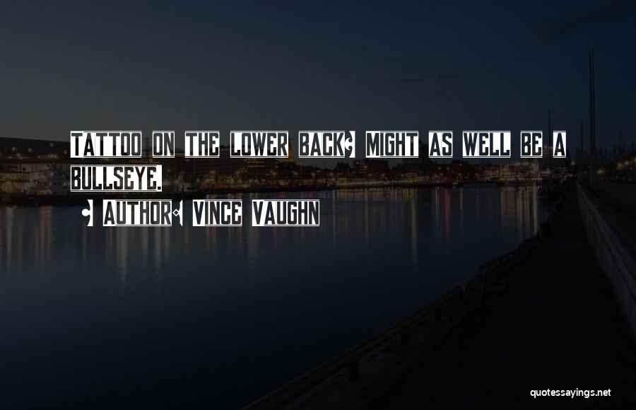 Vince Vaughn Quotes: Tattoo On The Lower Back? Might As Well Be A Bullseye.
