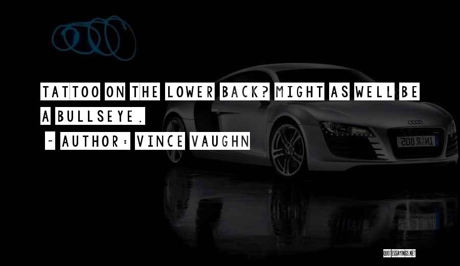 Vince Vaughn Quotes: Tattoo On The Lower Back? Might As Well Be A Bullseye.