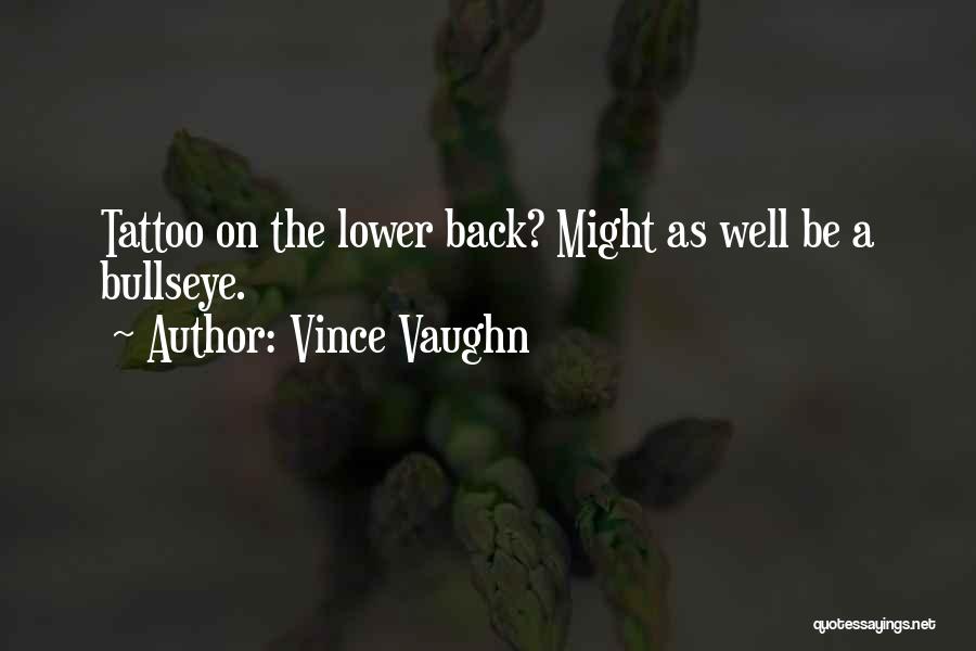 Vince Vaughn Quotes: Tattoo On The Lower Back? Might As Well Be A Bullseye.
