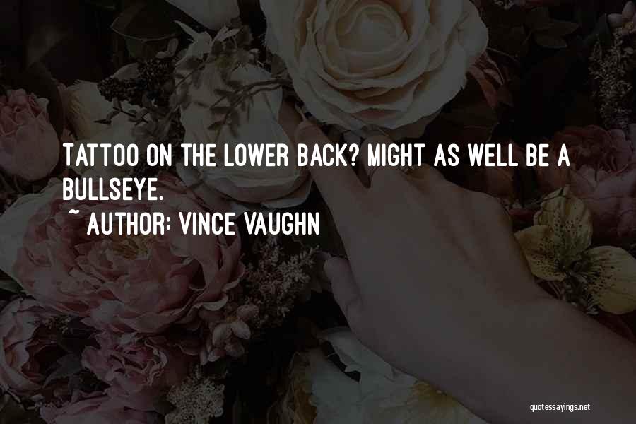 Vince Vaughn Quotes: Tattoo On The Lower Back? Might As Well Be A Bullseye.
