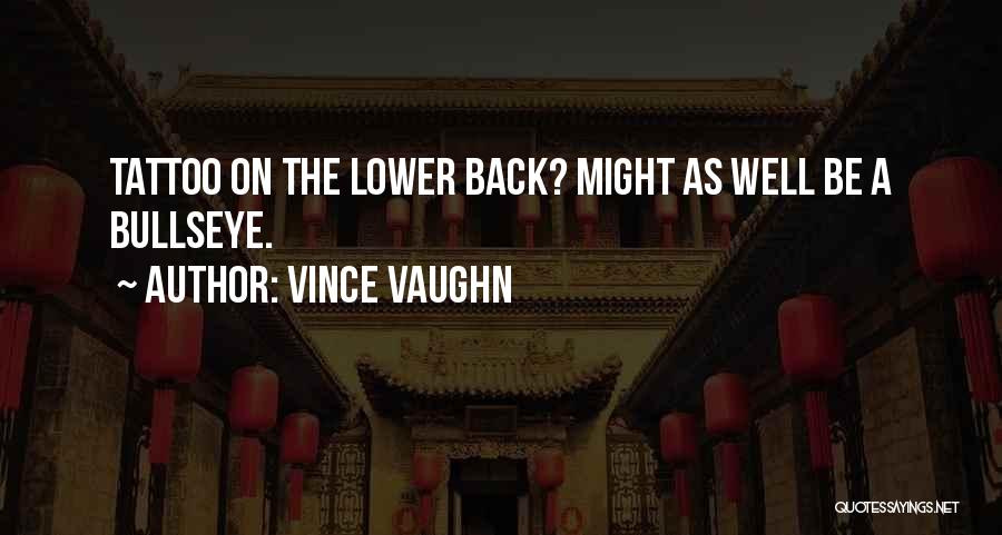 Vince Vaughn Quotes: Tattoo On The Lower Back? Might As Well Be A Bullseye.