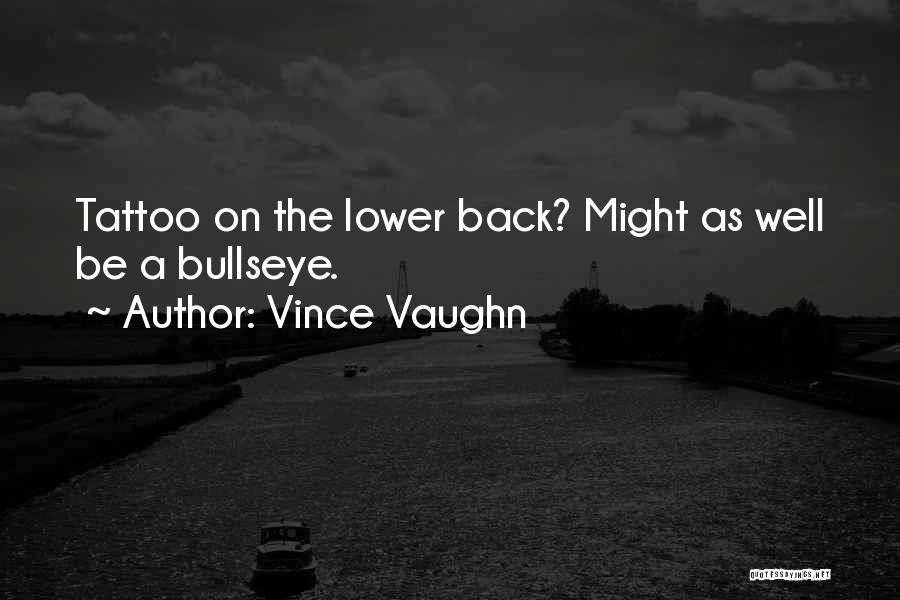 Vince Vaughn Quotes: Tattoo On The Lower Back? Might As Well Be A Bullseye.