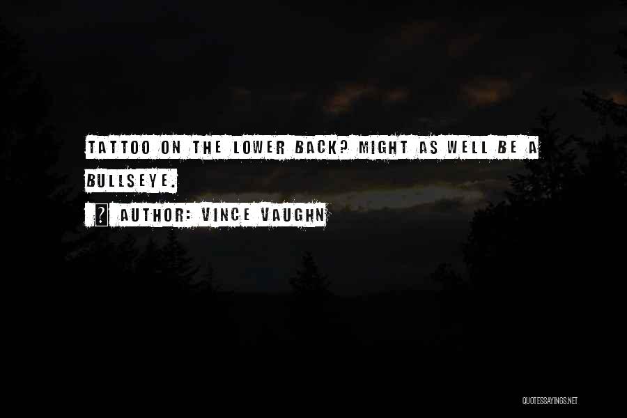 Vince Vaughn Quotes: Tattoo On The Lower Back? Might As Well Be A Bullseye.