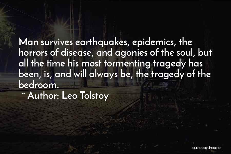 Leo Tolstoy Quotes: Man Survives Earthquakes, Epidemics, The Horrors Of Disease, And Agonies Of The Soul, But All The Time His Most Tormenting