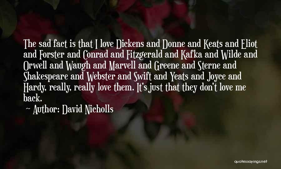David Nicholls Quotes: The Sad Fact Is That I Love Dickens And Donne And Keats And Eliot And Forster And Conrad And Fitzgerald