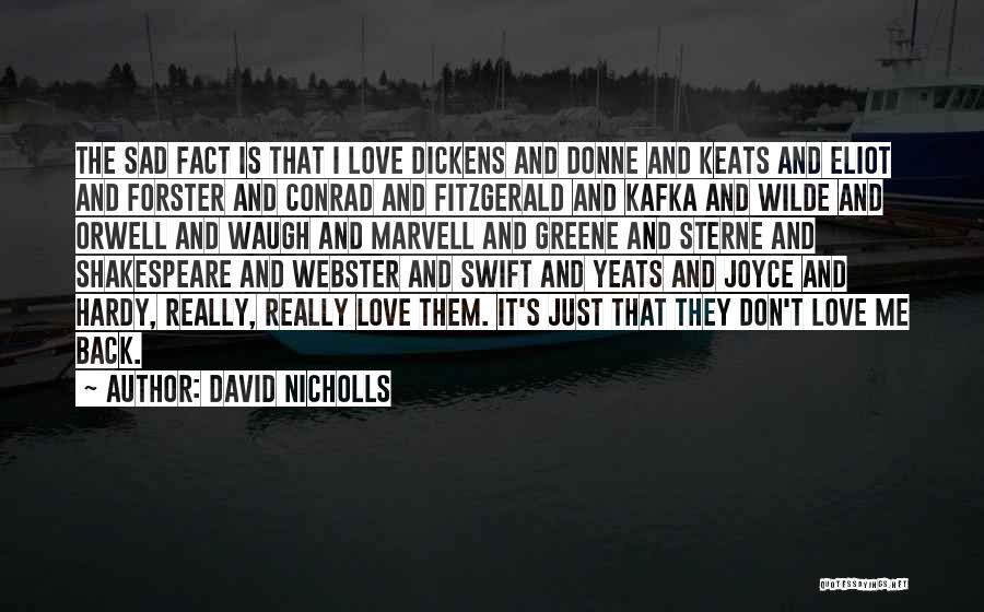 David Nicholls Quotes: The Sad Fact Is That I Love Dickens And Donne And Keats And Eliot And Forster And Conrad And Fitzgerald
