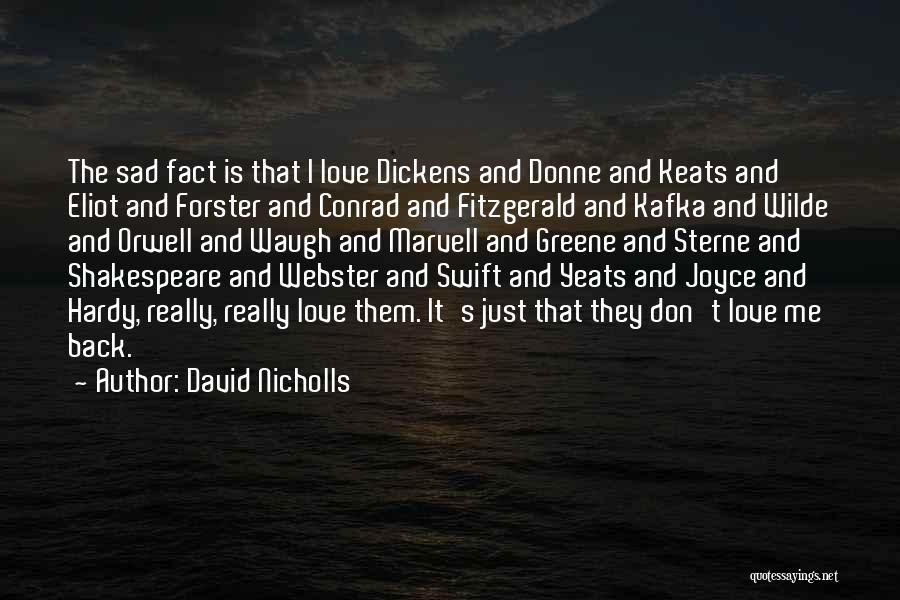 David Nicholls Quotes: The Sad Fact Is That I Love Dickens And Donne And Keats And Eliot And Forster And Conrad And Fitzgerald