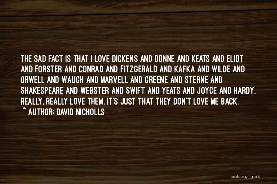 David Nicholls Quotes: The Sad Fact Is That I Love Dickens And Donne And Keats And Eliot And Forster And Conrad And Fitzgerald