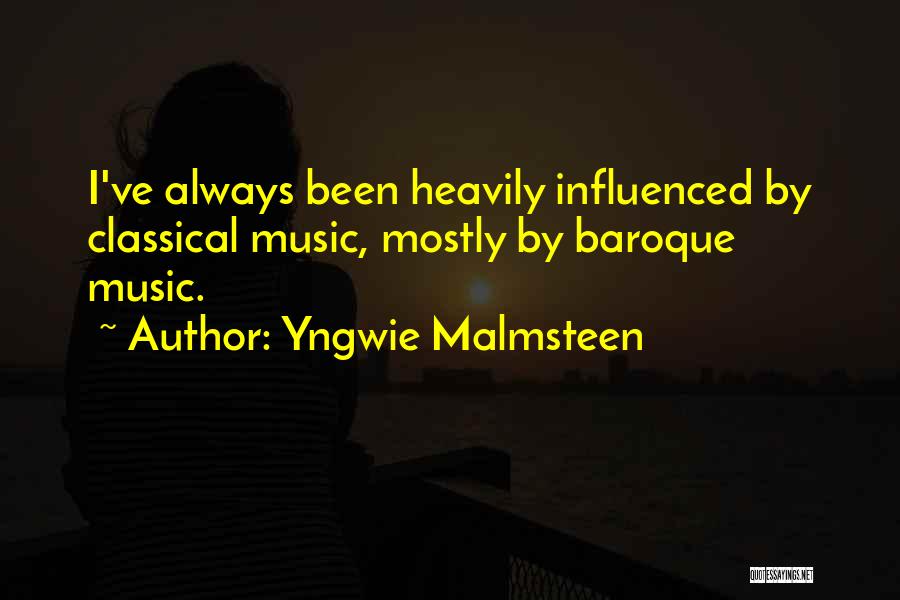 Yngwie Malmsteen Quotes: I've Always Been Heavily Influenced By Classical Music, Mostly By Baroque Music.