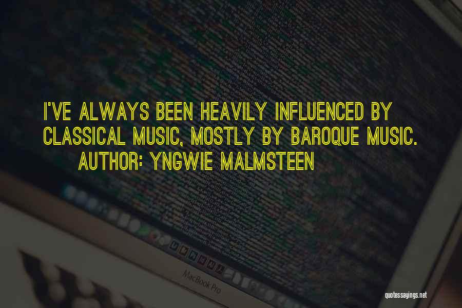 Yngwie Malmsteen Quotes: I've Always Been Heavily Influenced By Classical Music, Mostly By Baroque Music.