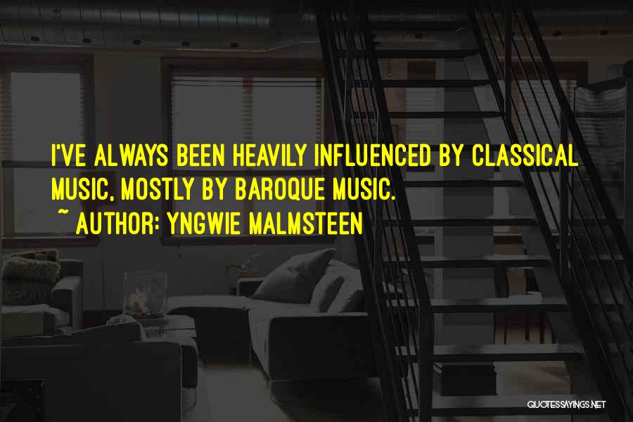 Yngwie Malmsteen Quotes: I've Always Been Heavily Influenced By Classical Music, Mostly By Baroque Music.