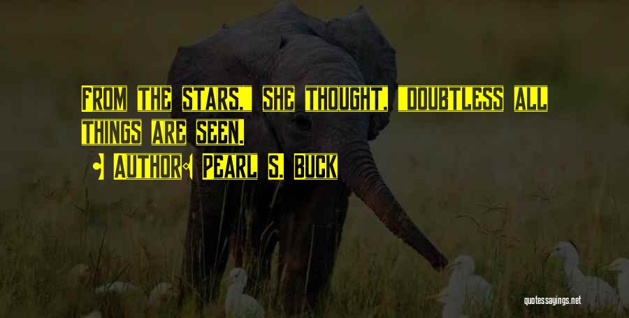 Pearl S. Buck Quotes: From The Stars, She Thought, Doubtless All Things Are Seen.
