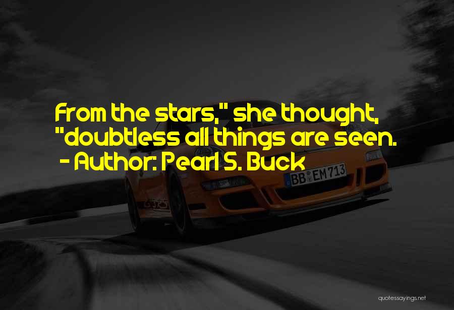 Pearl S. Buck Quotes: From The Stars, She Thought, Doubtless All Things Are Seen.