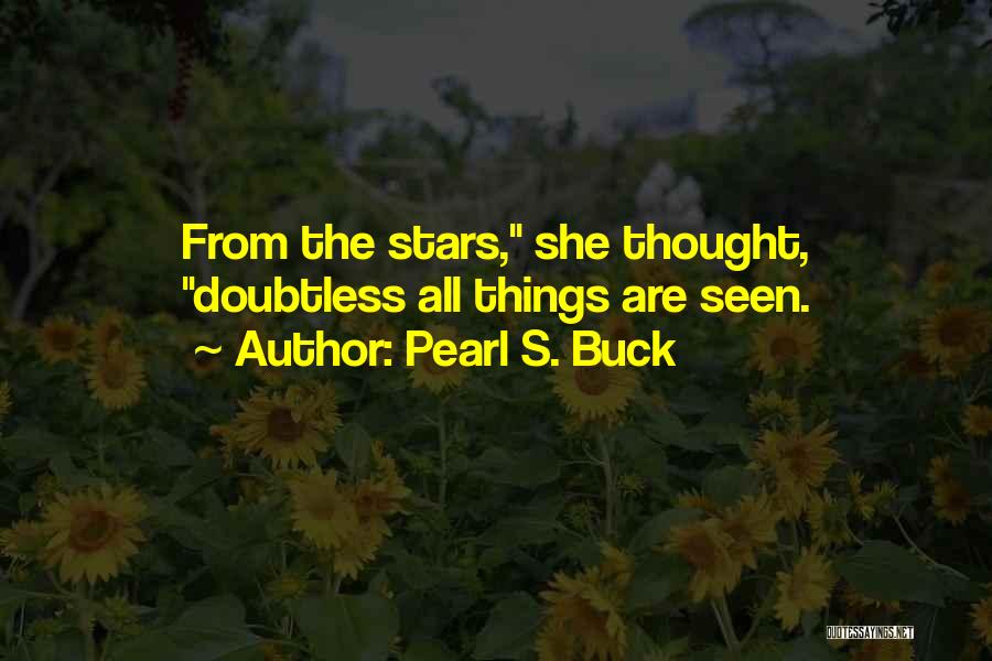 Pearl S. Buck Quotes: From The Stars, She Thought, Doubtless All Things Are Seen.