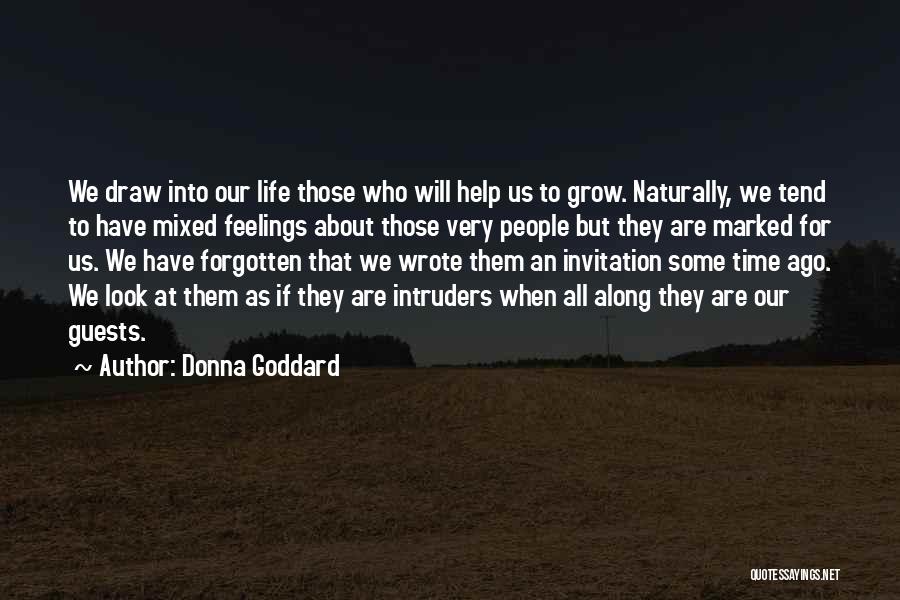 Donna Goddard Quotes: We Draw Into Our Life Those Who Will Help Us To Grow. Naturally, We Tend To Have Mixed Feelings About