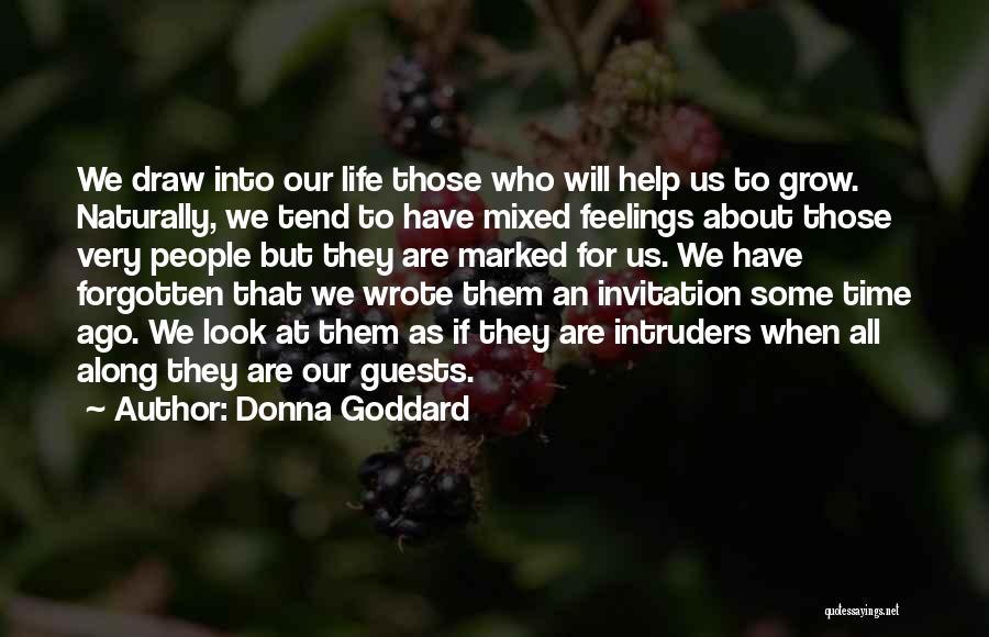 Donna Goddard Quotes: We Draw Into Our Life Those Who Will Help Us To Grow. Naturally, We Tend To Have Mixed Feelings About