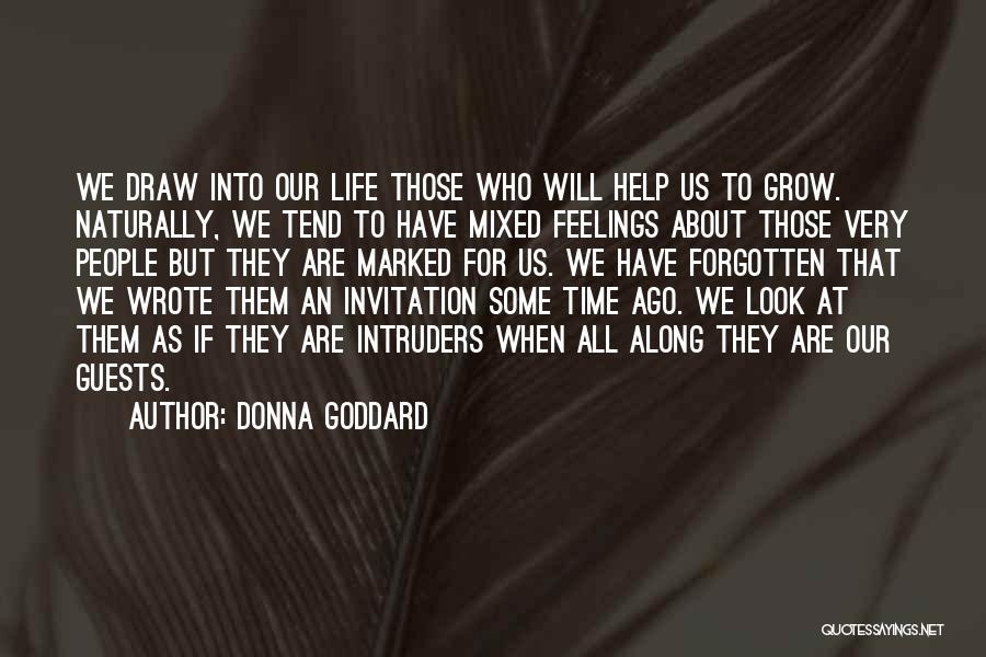 Donna Goddard Quotes: We Draw Into Our Life Those Who Will Help Us To Grow. Naturally, We Tend To Have Mixed Feelings About