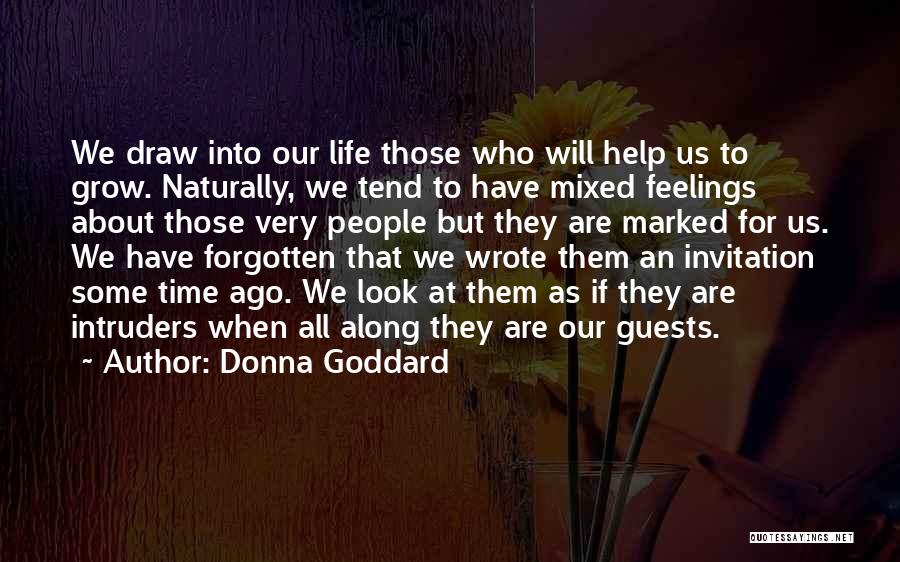 Donna Goddard Quotes: We Draw Into Our Life Those Who Will Help Us To Grow. Naturally, We Tend To Have Mixed Feelings About