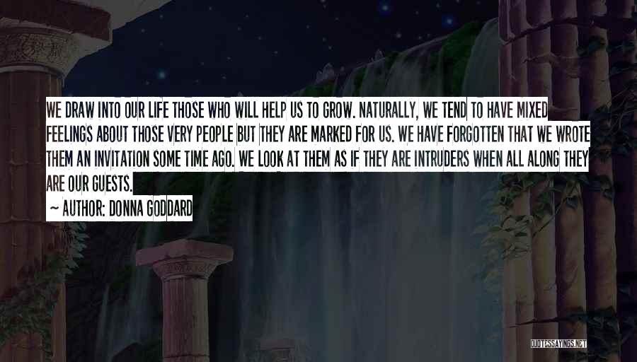 Donna Goddard Quotes: We Draw Into Our Life Those Who Will Help Us To Grow. Naturally, We Tend To Have Mixed Feelings About