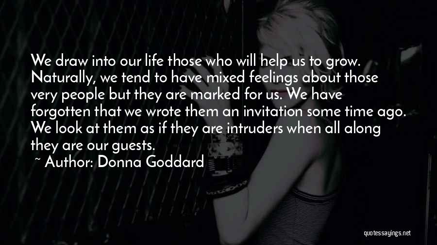 Donna Goddard Quotes: We Draw Into Our Life Those Who Will Help Us To Grow. Naturally, We Tend To Have Mixed Feelings About