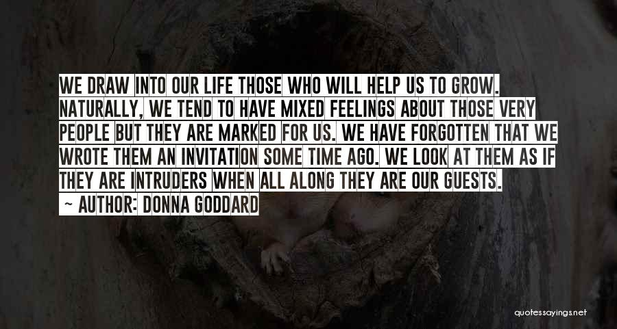 Donna Goddard Quotes: We Draw Into Our Life Those Who Will Help Us To Grow. Naturally, We Tend To Have Mixed Feelings About