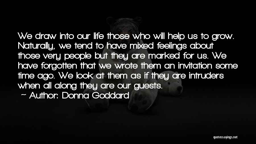 Donna Goddard Quotes: We Draw Into Our Life Those Who Will Help Us To Grow. Naturally, We Tend To Have Mixed Feelings About