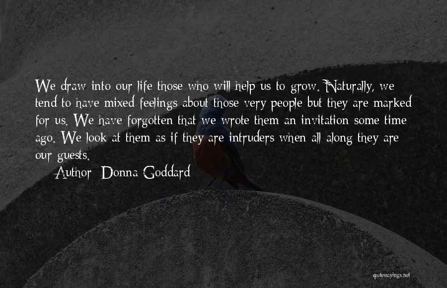 Donna Goddard Quotes: We Draw Into Our Life Those Who Will Help Us To Grow. Naturally, We Tend To Have Mixed Feelings About