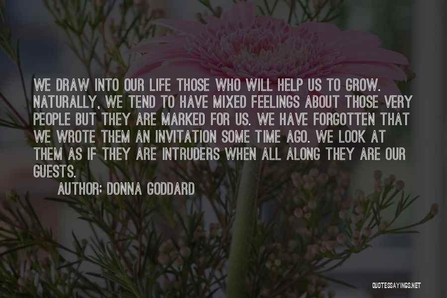 Donna Goddard Quotes: We Draw Into Our Life Those Who Will Help Us To Grow. Naturally, We Tend To Have Mixed Feelings About