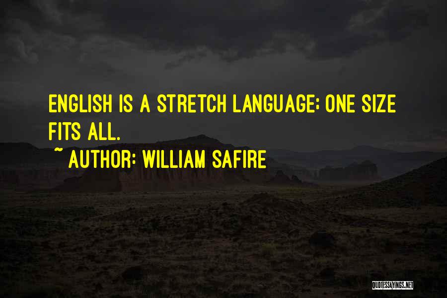 William Safire Quotes: English Is A Stretch Language; One Size Fits All.