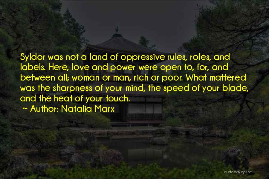 Natalia Marx Quotes: Syldor Was Not A Land Of Oppressive Rules, Roles, And Labels. Here, Love And Power Were Open To, For, And