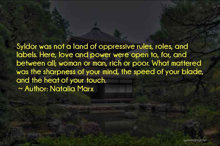 Natalia Marx Quotes: Syldor Was Not A Land Of Oppressive Rules, Roles, And Labels. Here, Love And Power Were Open To, For, And