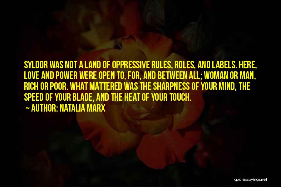 Natalia Marx Quotes: Syldor Was Not A Land Of Oppressive Rules, Roles, And Labels. Here, Love And Power Were Open To, For, And