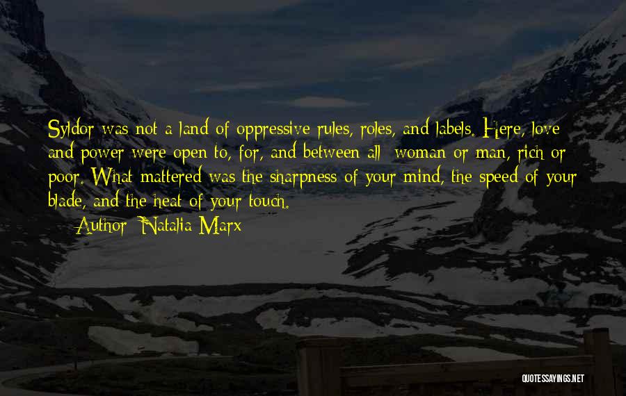 Natalia Marx Quotes: Syldor Was Not A Land Of Oppressive Rules, Roles, And Labels. Here, Love And Power Were Open To, For, And